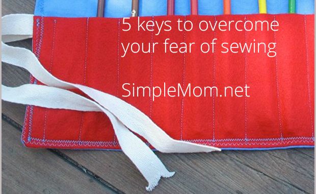 5 keys to overcome your fear of sewing {SimpleMom.net}