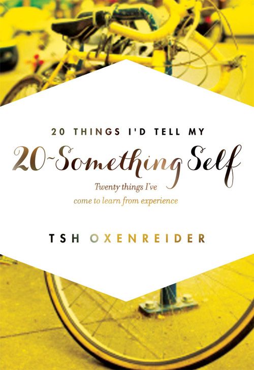 20 things I'd tell my 20-something self, by Tsh Oxenreider