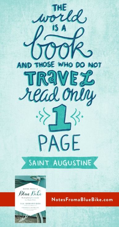 The world is a book and those who do not travel read only one page. -Augustine