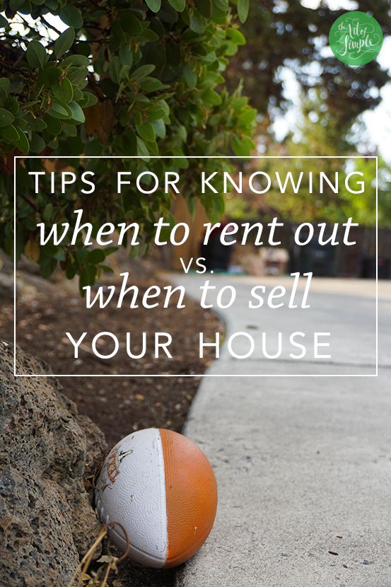 Tips for knowing when to rent out vs when to sell your house.