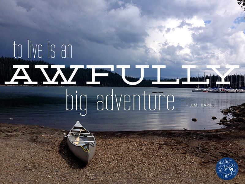 To live is an awfully big adventure. -JM Barrie