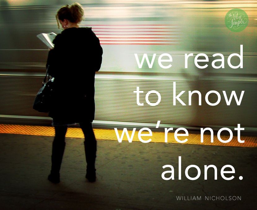 We read to know we're not alone. -William Nicholson