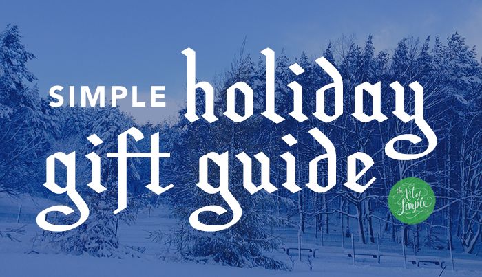 A Simple Holiday Gift Guide—lots of clutter-free gift ideas for kids, tweens & teens, grandparents, and more.